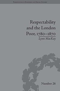 cover of the book Respectability and the London Poor, 1780-1870: The Value of Virtue