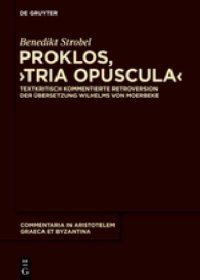 cover of the book Proklos, "Tria opuscula" Textkritisch kommentierte Retroversion der Übersetzung Wilhelms von Moerbeke