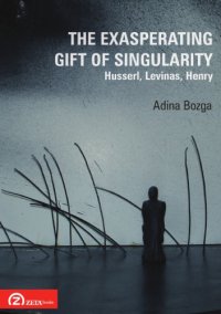 cover of the book The Exasperating Gift of Singularity: Husserl, Levinas, Henry