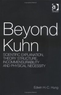 cover of the book Beyond Kuhn: Scientific Explanation, Theory Structure, Incommensurability And Physical Necessity