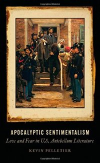 cover of the book Apocalyptic Sentimentalism: Love and Fear in U.S. Antebellum Literature