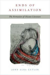 cover of the book Ends of Assimilation: The Formation of Chicano Literature