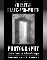 cover of the book Creative Black and White Photography  Advanced Camera and Darkroom Techniques