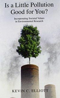 cover of the book Is a Little Pollution Good for You?: Incorporating Societal Values in Environmental Research