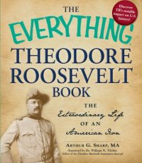 cover of the book The Everything Theodore Roosevelt Book: The extraordinary life of an American icon