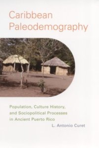 cover of the book Caribbean Paleodemography: Population, Culture History, and Sociopolitical Processes in Ancient Puerto Rico