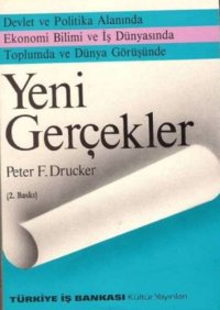 cover of the book Yeni gerçekler : devlet ve politika alanında ekonomi bilimi ve iş dünyasında toplumda ve dünya görüşünde