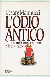 cover of the book L'odio antico. L'antisemitismo cristiano e le sue radici