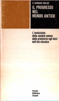 cover of the book Il progresso nel mondo antico: L'evoluzione delle societá umane dalla preistoria agli inizi dell' etá classica