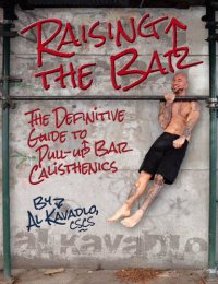 cover of the book Raising the Bar: The Definitive Guide to Pull-up Bar Calisthenics