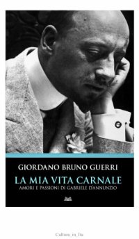 cover of the book La mia vita carnale. Amori e passioni di Gabriele d'Annunzio