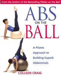 cover of the book Abs on the Ball  A Pilates Approach to Building Superb Abdominal