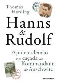 cover of the book Hanns & Rudolf: O judeu-alemão e a caçada ao Kommandant de Auschwitz