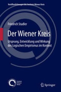 cover of the book Der Wiener Kreis: Ursprung, Entwicklung und Wirkung des Logischen Empirismus im Kontext