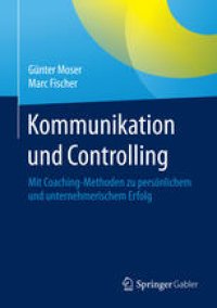 cover of the book Kommunikation und Controlling: Mit Coaching-Methoden zu persönlichem und unternehmerischem Erfolg