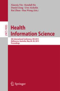 cover of the book Health Information Science: 4th International Conference, HIS 2015, Melbourne, Australia, May 28-30, 2015, Proceedings