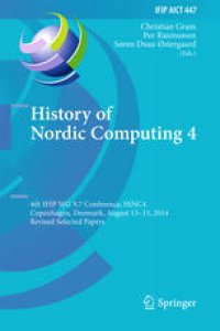 cover of the book History of Nordic Computing 4: 4th IFIP WG 9.7 Conference, HiNC 4, Copenhagen, Denmark, August 13-15, 2014, Revised Selected Papers