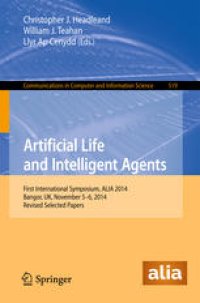 cover of the book Artificial Life and Intelligent Agents: First International Symposium, ALIA 2014, Bangor, UK, November 5-6, 2014. Revised Selected Papers