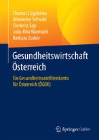 cover of the book Gesundheitswirtschaft Österreich: Ein Gesundheitssatellitenkonto für Österreich (ÖGSK)