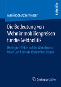 cover of the book Die Bedeutung von Wohnimmobilienpreisen für die Geldpolitik: Bedingte Effekte auf die Wohnimmobilien- und private Konsumnachfrage