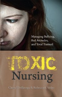 cover of the book Toxic Nursing : Managing Bullying, Bad Attitudes, and Total Turmoil