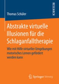 cover of the book Abstrakte virtuelle Illusionen für die Schlaganfalltherapie: Wie mit Hilfe virtueller Umgebungen motorisches Lernen gefördert werden kann