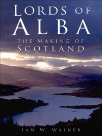 cover of the book Lords of Alba : The Making of Scotland