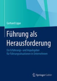 cover of the book Führung als Herausforderung: Ein Erfahrungs- und Impulsgeber für Führungssituationen in Unternehmen