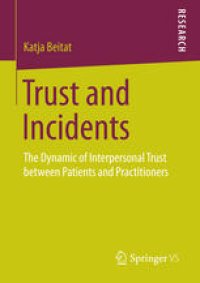 cover of the book Trust and Incidents: The Dynamic of Interpersonal Trust between Patients and Practitioners