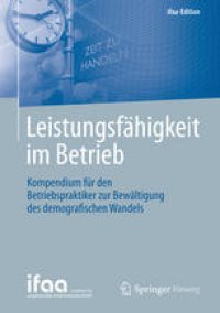 cover of the book Leistungsfähigkeit im Betrieb: Kompendium für den Betriebspraktiker zur Bewältigung des demografischen Wandels