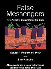 cover of the book False messengers : how addictive drugs change the brain