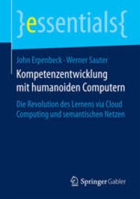 cover of the book Kompetenzentwicklung mit humanoiden Computern: Die Revolution des Lernens via Cloud Computing und semantischen Netzen