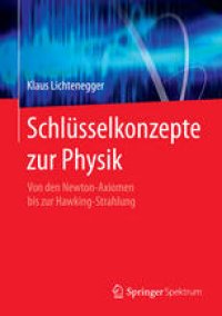 cover of the book Schlüsselkonzepte zur Physik: Von den Newton-Axiomen bis zur Hawking-Strahlung