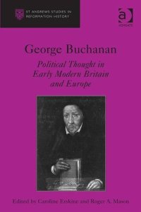 cover of the book George Buchanan: Political Thought in Early Modern Britain and Europe