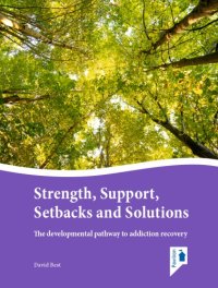 cover of the book Strength, support, setbacks and solutions : the developmental pathway to addiction recovery