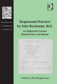 cover of the book Regimental Practice by John Buchanan, M.D.: An Eighteenth-Century Medical Diary and Manual