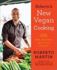 cover of the book Roberto's new vegan cooking : 125 easy, delicious, and real food recipes