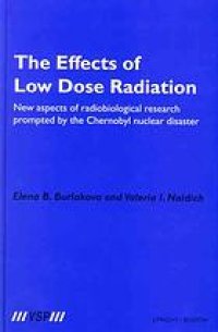 cover of the book The effects of low dose radiation : new aspects of radiobiological research prompted by the Chernobyl nuclear disaster