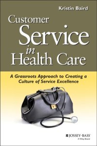 cover of the book Customer service in health care : a grassroots approach to creating a culture of service excellence