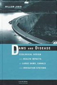 cover of the book Dams and disease : ecological design and health impacts of large dams, canals, and irrigation systems