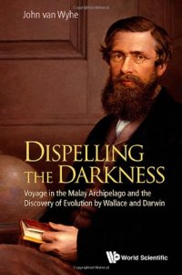 cover of the book Dispelling the Darkness : Voyage in the Malay Archipelago and the Discovery of Evolution by Wallace and Darwin