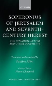 cover of the book Sophronius of Jerusalem and Seventh-Century Heresy: The Synodical Letter and Other Documents