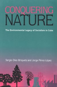 cover of the book Conquering Nature: The Environmental Legacy of Socialism in Cuba