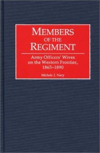 cover of the book Members of the Regiment: Army Officers' Wives on the Western Frontier, 1865-1890