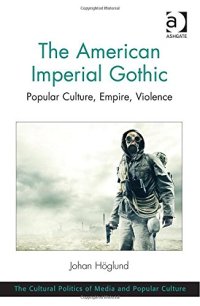 cover of the book The American Imperial Gothic: Popular Culture, Empire, Violence