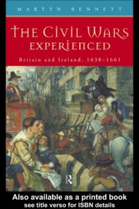 cover of the book The Civil Wars Experienced: Britain and Ireland, 1638-1661