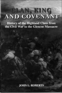 cover of the book Clan, King and Covenant: History of the Highland Clans from the Civil War to the Glencoe Massacre