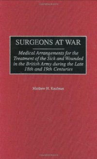 cover of the book Surgeons at War: Medical Arrangements for the Treatment of the Sick and Wounded in the British Army during the late 18th and 19th Centuries