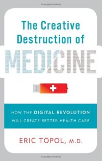 cover of the book The Creative Destruction of Medicine: How the Digital Revolution Will Create Better Health Care