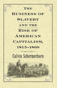 cover of the book The Business of Slavery and the Rise of American Capitalism, 1815–1860